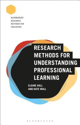 Research Methods for Understanding Professional Learning by Hall, Elaine