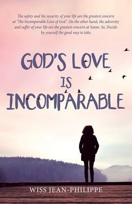 God's Love Is Incomparable: God Is Really Good by Jean-Philippe, Wiss