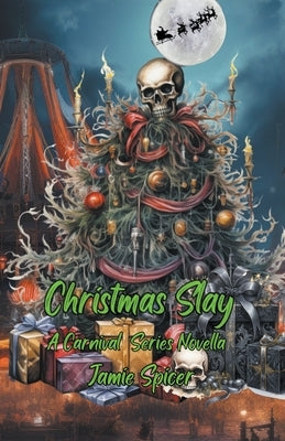 Christmas Slay: A Carnival Series Novella by Spicer, Jamie