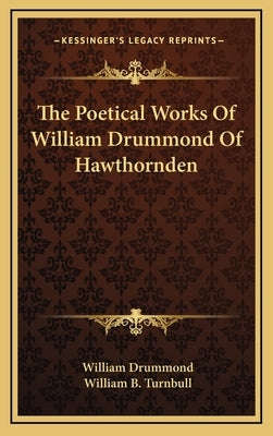 The Poetical Works Of William Drummond Of Hawthornden by Drummond, William