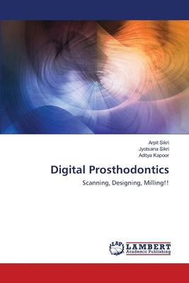 Digital Prosthodontics by Sikri, Arpit