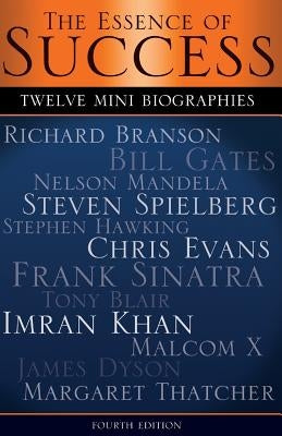 The Essence of Success: 12 Mini Biographies: Richard Branson Bill Gates Nelson Mandela Steven Spielberg Stephen Hawking Chris Evans Frank Sina by Crow, Mark