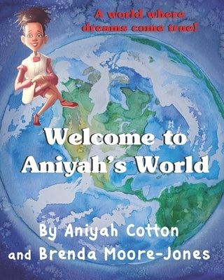 Welcome to Aniyah's World: A world where dreams come true! by Jones, Brenda Moore
