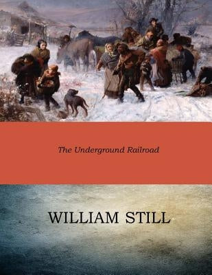 The Underground Railroad by Still, William