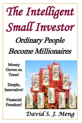 The Intelligent Small Investor: Ordinary People Become Millionaires by Meng, David S. J.