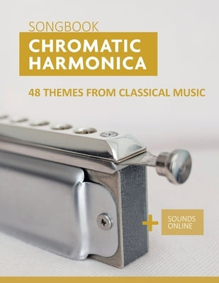 Chromatic Harmonica Songbook - 48 Themes from Classical Music: + Sounds Online by Schipp, Bettina