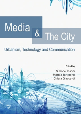 Media and the City: Urbanism, Technology and Communication by Giaccardi, Chiara