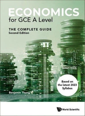 Economics for Gce a Level: The Complete Guide (Second Edition) by Thong, Benjamin Gui Hong
