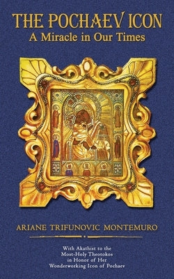 The Pochaev Icon: A Miracle in Our Times by Montemuro, Ariane