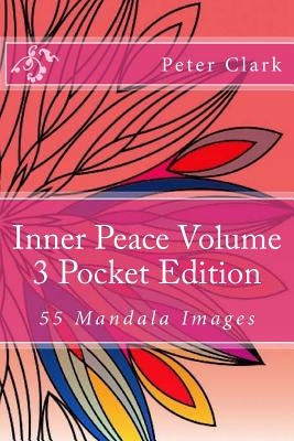 Inner Peace Volume 3 Pocket Edition: 55 Mandala Images by Clark, Peter