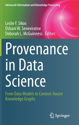 Provenance in Data Science: From Data Models to Context-Aware Knowledge Graphs by Sikos, Leslie F.