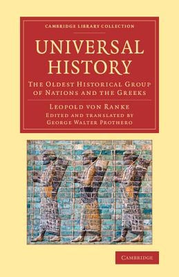 Universal History: The Oldest Historical Group of Nations and the Greeks by Ranke, Leopold Von