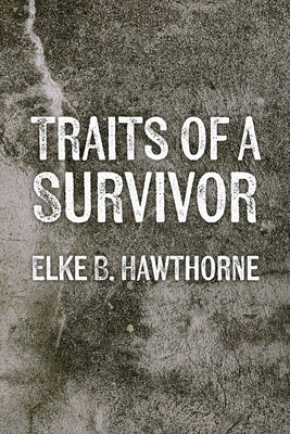 Traits of a Survivor by Hawthorne, Elke B.