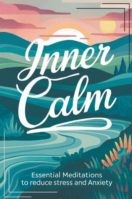 Inner Calm: Essential Meditations To Reduce Stress And Anxiety by Manuela, Negoita