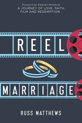 Reel Marriage: A Journey of Love, Faith, Film and Redemption by Matthews, Russ