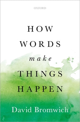 How Words Make Things Happen by Bromwich, David