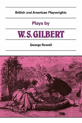 Plays by W. S. Gilbert: The Palace of the Truth, Sweethearts, Princess Toto, Engaged, Rosencrantz and Guildenstern by Gilbert, William Schwenck