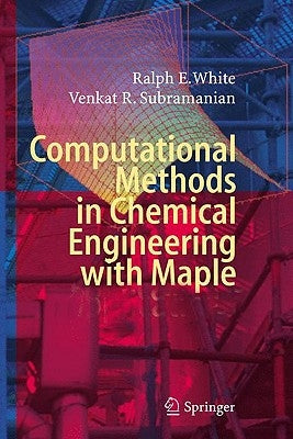 Computational Methods in Chemical Engineering with Maple by White, Ralph E.