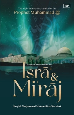 Forgotten Moments from the Isra & Miraj by Al-Sha'rawi, Imam Muhammad Metwalli