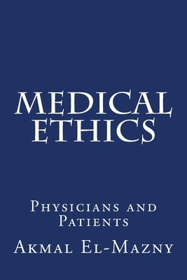 Medical Ethics: Physicians and Patients by El-Mazny, Akmal