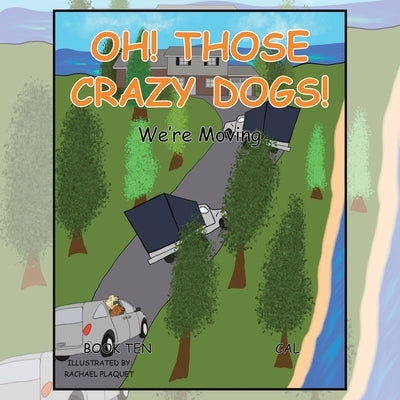 Oh! Those Crazy Dogs!: We'Re Moving by Cal