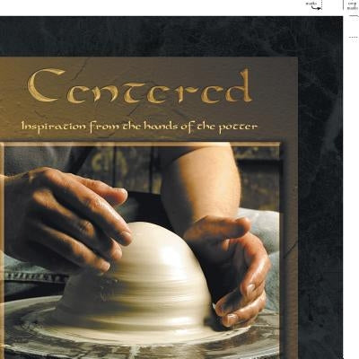 Centered: Inspiration from the Hands of the Potter by Painter, Terance