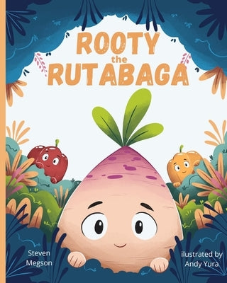 Rooty the Rutabaga: A Story About Vegetables, Inclusion and Seeing the Sunny Side of Life by Megson, Steven