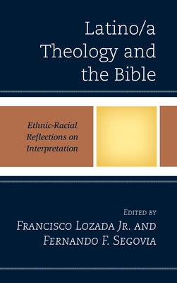 Latino/A Theology and the Bible: Ethnic-Racial Reflections on Interpretation by Lozada Jr, Francisco