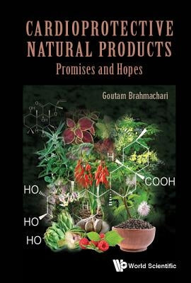 Cardioprotective Natural Products: Promises and Hopes by Brahmachari, Goutam