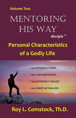 Mentoring His Way Volume 2: Personal Characteristics of a Godly Life by Comstock, Roy L.