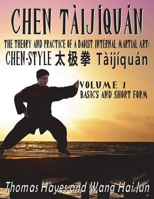 Chen Tàijíquán: The Theory and Practice of a Daoist Internal Martial Art: Volume 1 - Basics and Short Form by Hayes, Thomas