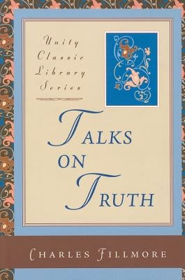 Talks on Truth by Fillmore, Charles