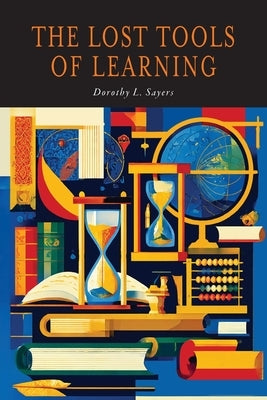 The Lost Tools of Learning by Sayers, Dorothy L.