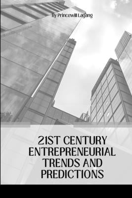 21st Century Entrepreneurial Trends and Predictions by Lagang, Princewill