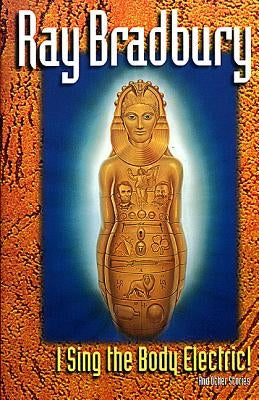I Sing the Body Electric: And Other Stories by Bradbury, Ray D.