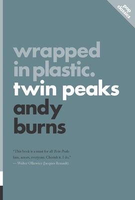 Wrapped in Plastic: Twin Peaks by Burns, Andy