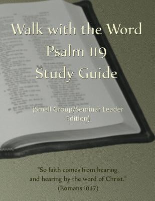 Walk with the Word Psalm 119 Study Guide - Leader's Edition: Small Group/Seminar Leader's Edition by Isom, D. E.