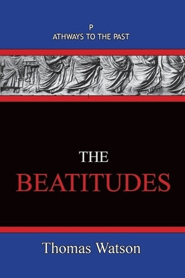 The Beatitudes: Pathways To The Past by Watson, Thomas