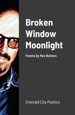 Broken Window Moonlight: Emerald City Poetics by Emerald City Media