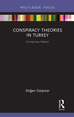 Conspiracy Theories in Turkey: Conspiracy Nation by Gürpınar, Doğan