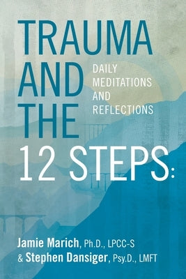 Trauma and the 12 Steps: Daily Meditations and Reflections by Dansiger, Stephen