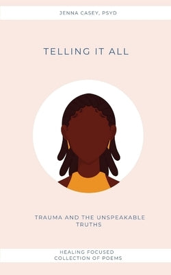 Telling It All: Trauma And the Unspeakable Truths by Casey, Jenna