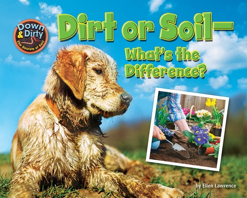 Dirt or Soil: What's the Difference? by Lawrence, Ellen