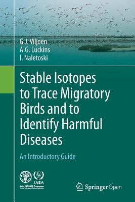 Stable Isotopes to Trace Migratory Birds and to Identify Harmful Diseases: An Introductory Guide by Viljoen, G. J.