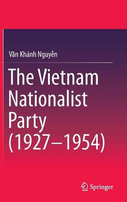 The Vietnam Nationalist Party (1927-1954) by Nguyen, Van Khanh