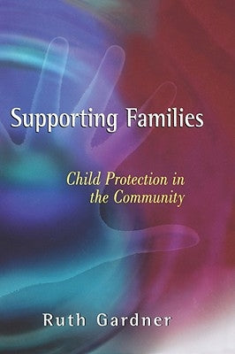 Supporting Families: Child Protection in the Community by Gardner, Ruth