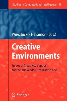Creative Environments: Issues of Creativity Support for the Knowledge Civilization Age by Wierzbicki, Andrzej P.