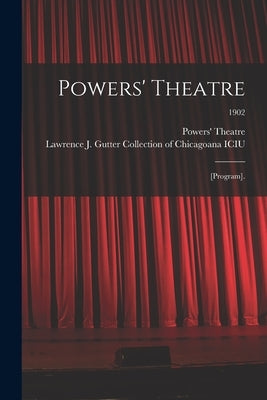 Powers' Theatre: [program].; 1902 by Powers' Theatre (Chicago, Ill ).