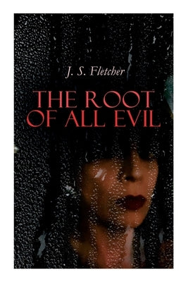 The Root of All Evil by Fletcher, J. S.