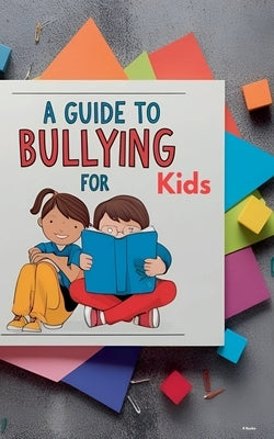 A Guide to Bullying for Kids by Nyoike, Roseanne